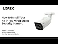 How to Install Your 4K IP PoE Wired Bullet Security Camera LNB95MBB LNB95MBW N4 Lite Nocturnal 4