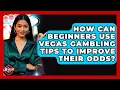 How Can Beginners Use Vegas Gambling Tips to Improve Their Odds - Las Vegas Insider Guide
