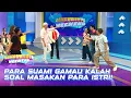 Saling Adu Gombal Masakan Para Istri | DAHSYATNYA WEEKEND