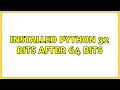 Installed python 32 bits after 64 bits 2 Solutions