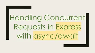 Handling Concurrent Requests in Express with