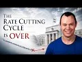 The Rate Cutting Cycle is Over