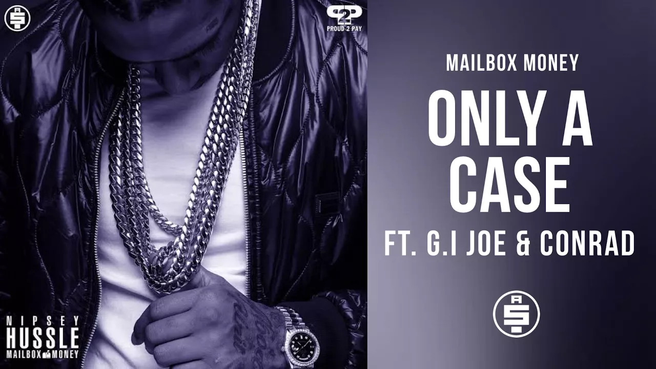 Only A Case (feat. G.I. Joe and Conrad) -  Nipsey Hussle (Mailbox Money)