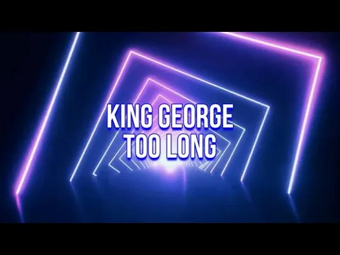 Download MP3 King George - Too Long (Lyric Video)