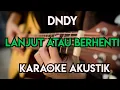 Download Lagu DNDY - LANJUT ATAU BERHENTI KARAOKE AKUSTIK