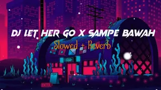 dj let her go x sampe bawah slowed reverb 