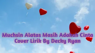 Download Muchsin Alatas Masih Adakah Cinta Lirik Cover by Decky Ryan MP3