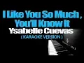 Download Lagu I LIKE YOU SO MUCH, YOU'LL KNOW IT - Ysabelle Cuevas (A LOVE SO BEAUTIFUL OST) (KARAOKE VERSION)
