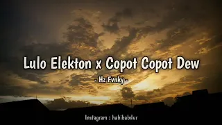 Download Dj Lulo Elektron x Copot Copot Dew MP3