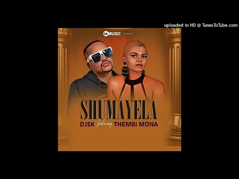 Download MP3 DJ SK - Shumayela ft.Thembi Mona