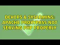 DevOps SysAdmins Apache ProxyPass not serving php properly 2 Solutions