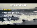 FOR REVENGE | SERANA | PENYANGKALAN | JAKARTA HARI INI | SADRAH | PULANG |