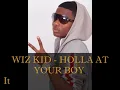 Wiz Kid - Holla At Ur Boy Lyric