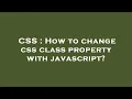 CSS How to change css class property with javascript