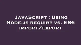 JavaScript Using Node js require vs ES6
