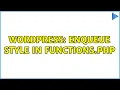 Wordpress Enqueue Style in Functions php 3 Solutions