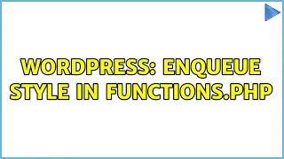 Wordpress Enqueue Style in Functions php 3 Solutions