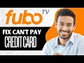 How to Fix Fubo TV Not Accepting My Credit Card Full Guide