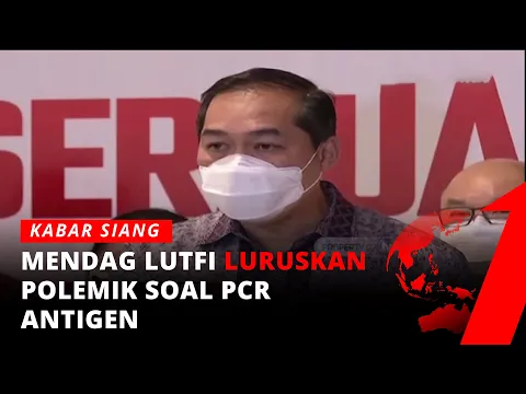 Mendag Lutfi Luruskan Soal Masuk Mal Harus PCR Antigen