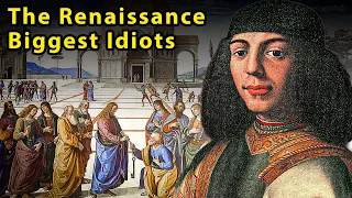 The Biggest Idiots of the Renaissance