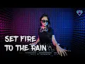 DJ SET FIRE TO THE RAIN x CEPAK JEDER (DJ Gemoy Remix)