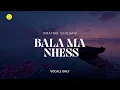 Lagu Bala Ma Nhess (Vocals Only) | Cover (feat. Omayma Jehouani)