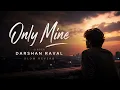 "Only Mine - Darshan Raval | Siddharth B. | Youngveer | Mir Desai | Official Lyrical Video"