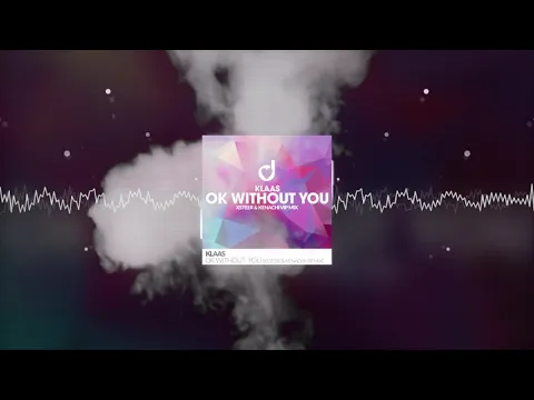 Download MP3 Klaas - Ok Without You (Xsteer \u0026 Kenachi VIP Mix)