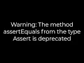 Java Warning The method assertEquals from the type Assert is deprecated 5solution