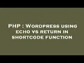 PHP Wordpress using echo vs return in shortcode function