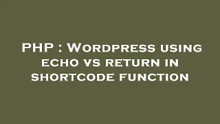 PHP Wordpress using echo vs return in shortcode function