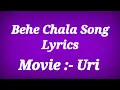Download Lagu Behe Chala Song Lyrics - URI ll Zindagi Haan Thode Thode Faasle Full Song With Lyrics