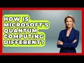 How Is Microsoft s Quantum Computing Different - Quantum Tech Explained