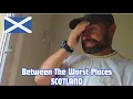 Between The Worst Places | Part 5 Scotland 🏴󠁧󠁢󠁳󠁣󠁴󠁿