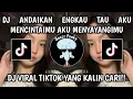 Download Lagu DJ ANDAIKAN ENGKAU TAU AKU MENCINTAIMU AKU MENYAYANGIMU || DJ AKU RINDU PADAMU VIRAL TIKTOK TERBARU!