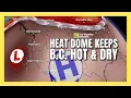 Heat dome rebuilds in U S keeping southern B C hot and dry