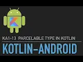 KA1-13 Parcelable Type in Kotlin