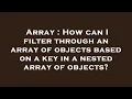 Array How can I filter through an array of objects based on a key in a nested array of objects