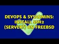 DevOps SysAdmins Install SSH2 server on FreeBSD 3 Solutions