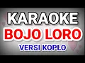 Download Lagu KARAOKE ~ BOJO LORO (DIDI KEMPOT) • COVER VERSI KOPLO RASA ORKES • NADA COWOK