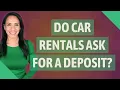 Do car rentals ask for a deposit