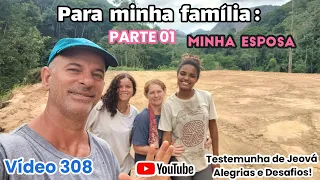Uma mensagem para minha família - MINHA ESPOSA. Vídeo 308 - Parte 01