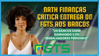 Nath Finanças crítica entrega do FGTS aos bancos
