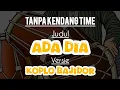 Download Lagu Ada dia tanpa kendang versi koplo bajidor