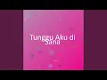Download Lagu Tunggu Aku di Sana