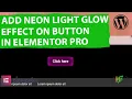 How to Add Neon Light Glow Effect on Button in Elementor Pro WordPress
