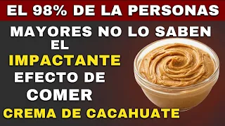¿Tienes más de 60 años Come mantequilla de cacahuete todos los días y observa lo que le sucede a tu