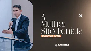 A Mulher Siro-Fenícia [Quarta da Palavra] - Jonatas Rosa