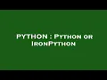 PYTHON Python or IronPython