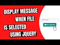 Display Message When File Is Selected Using JQuery
